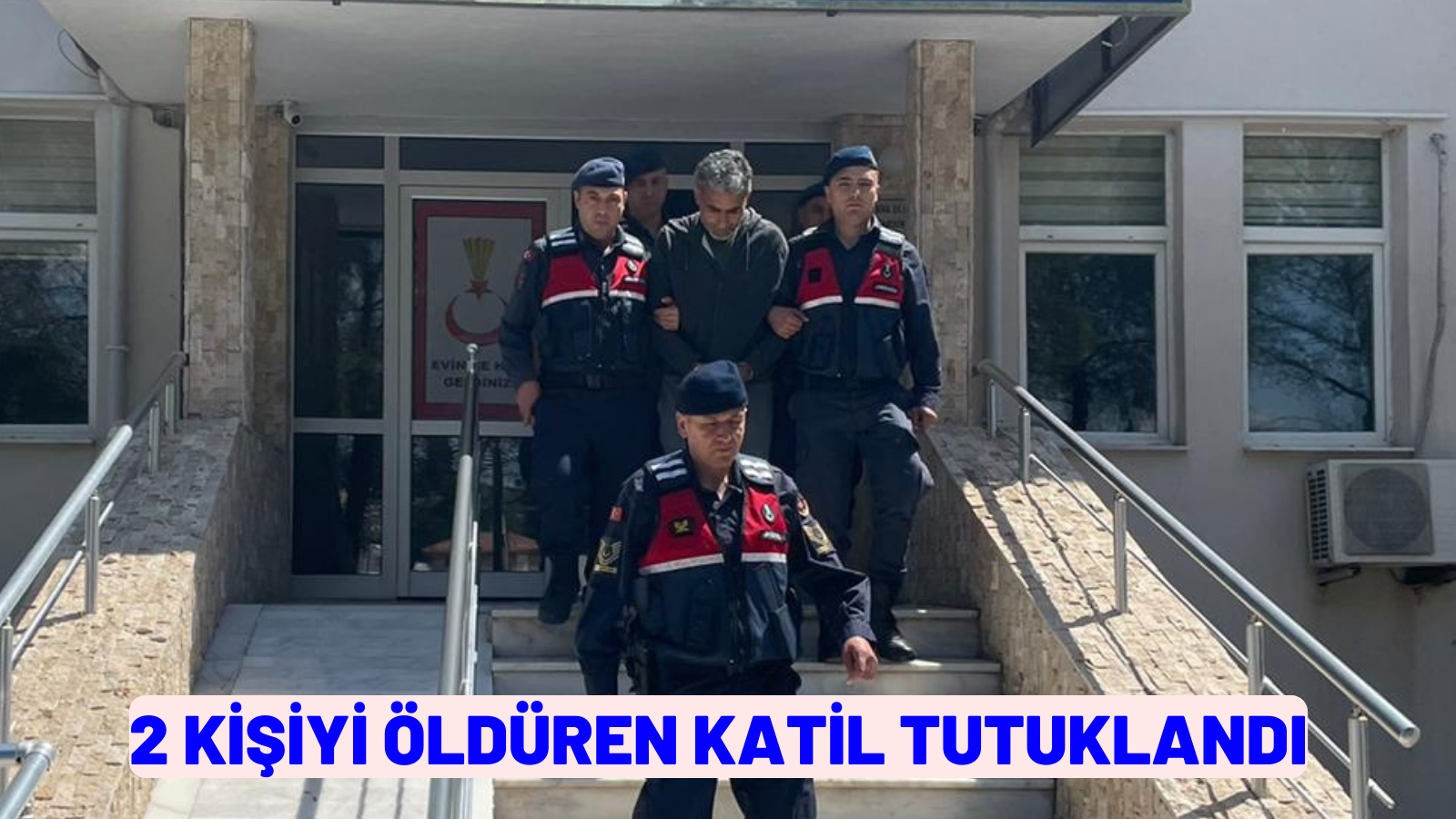 2 KİŞİYİ ÖLDÜREN KATİL TUTUKLANDI