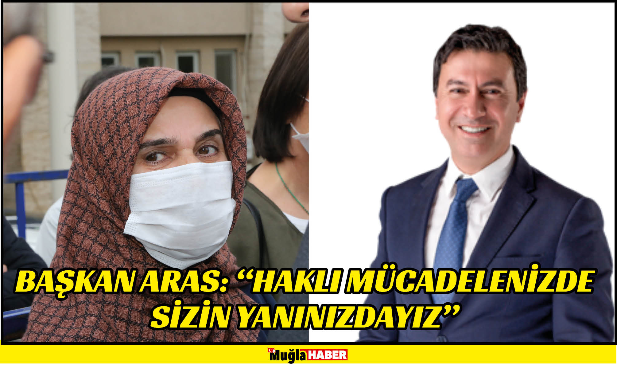 BAŞKAN ARAS: “HAKLI MÜCADELENİZDE SİZİN YANINIZDAYIZ”