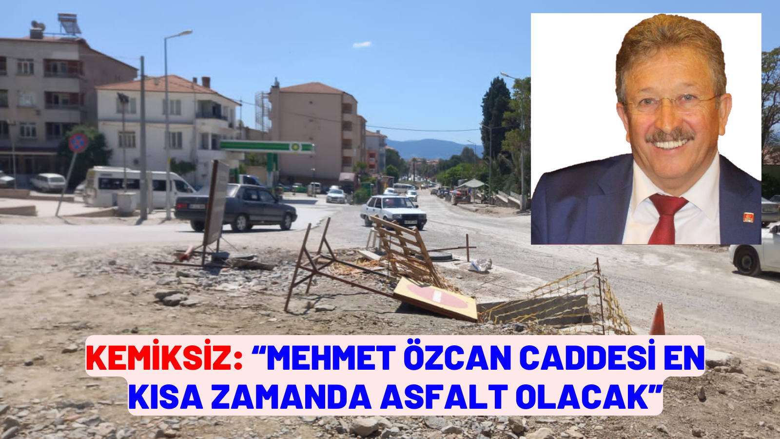 KEMİKSİZ: “MEHMET ÖZCAN CADDESİ EN KISA ZAMANDA ASFALT OLACAK”