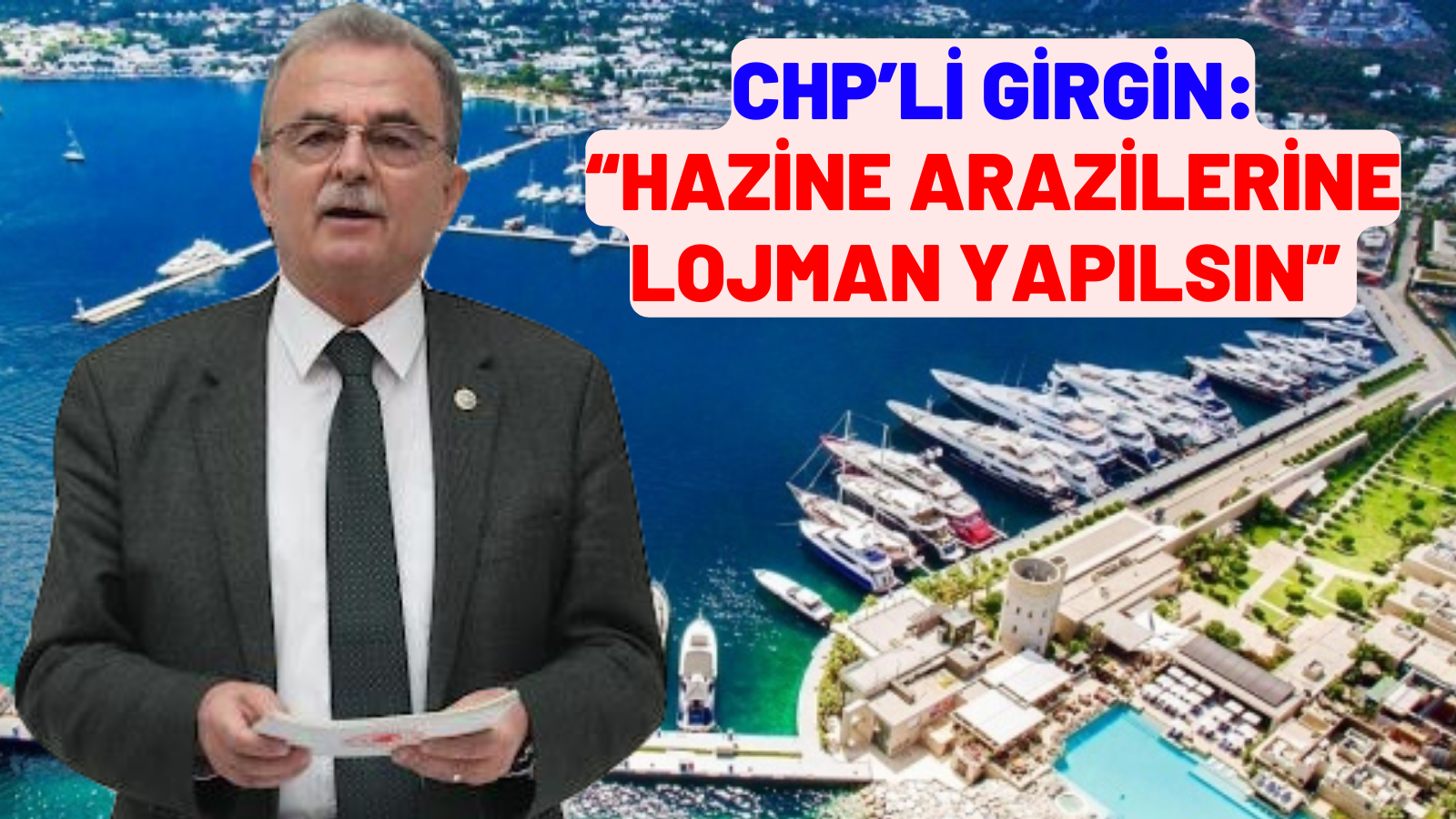 CHP’Lİ GİRGİN: “HAZİNE ARAZİLERİNE LOJMAN YAPILSIN”