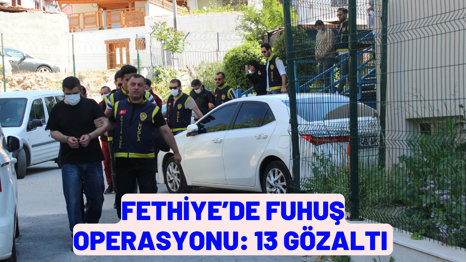 FETHİYE’DE FUHUŞ OPERASYONU: 13 GÖZALTI