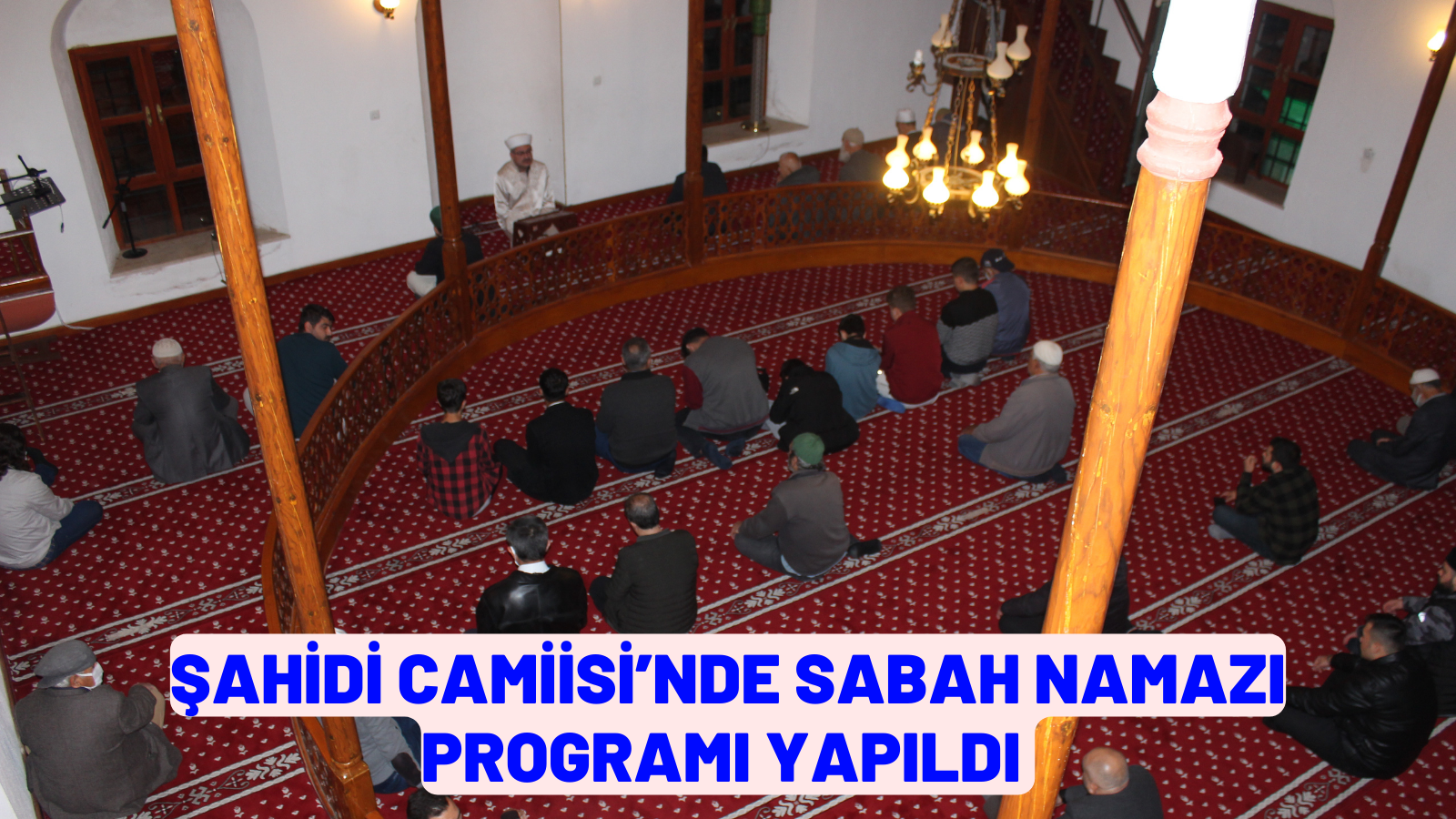 ŞAHİDİ CAMİİSİ’NDE SABAH NAMAZI PROGRAMI YAPILDI