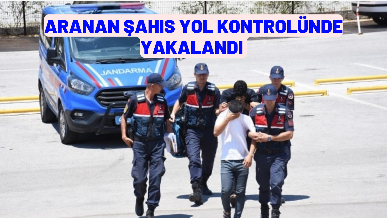 ARANAN ŞAHIS YOL KONTROLÜNDE YAKALANDI