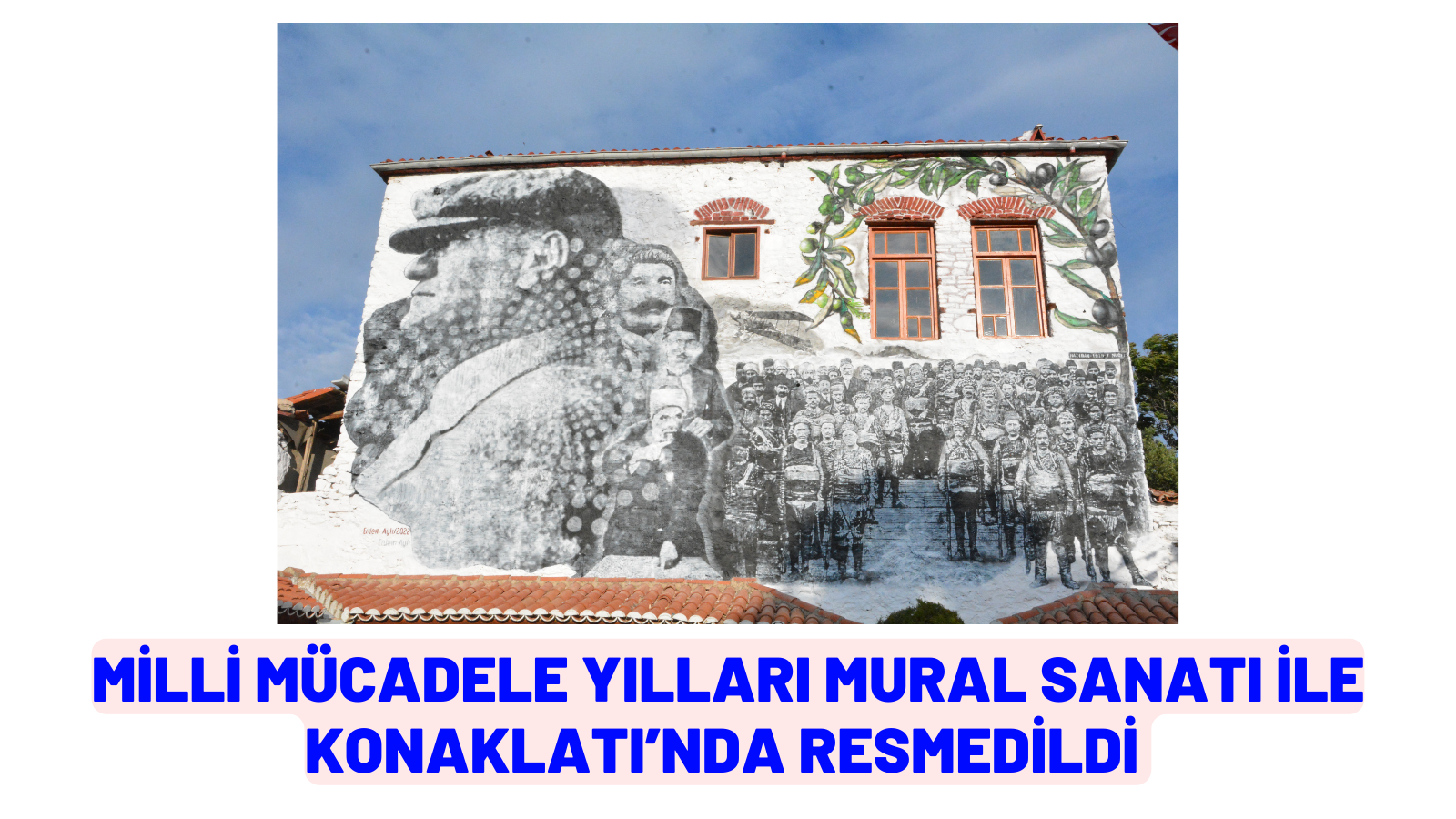 MİLLİ MÜCADELE YILLARI MURAL SANATI İLE KONAKLATI’NDA RESMEDİLDİ