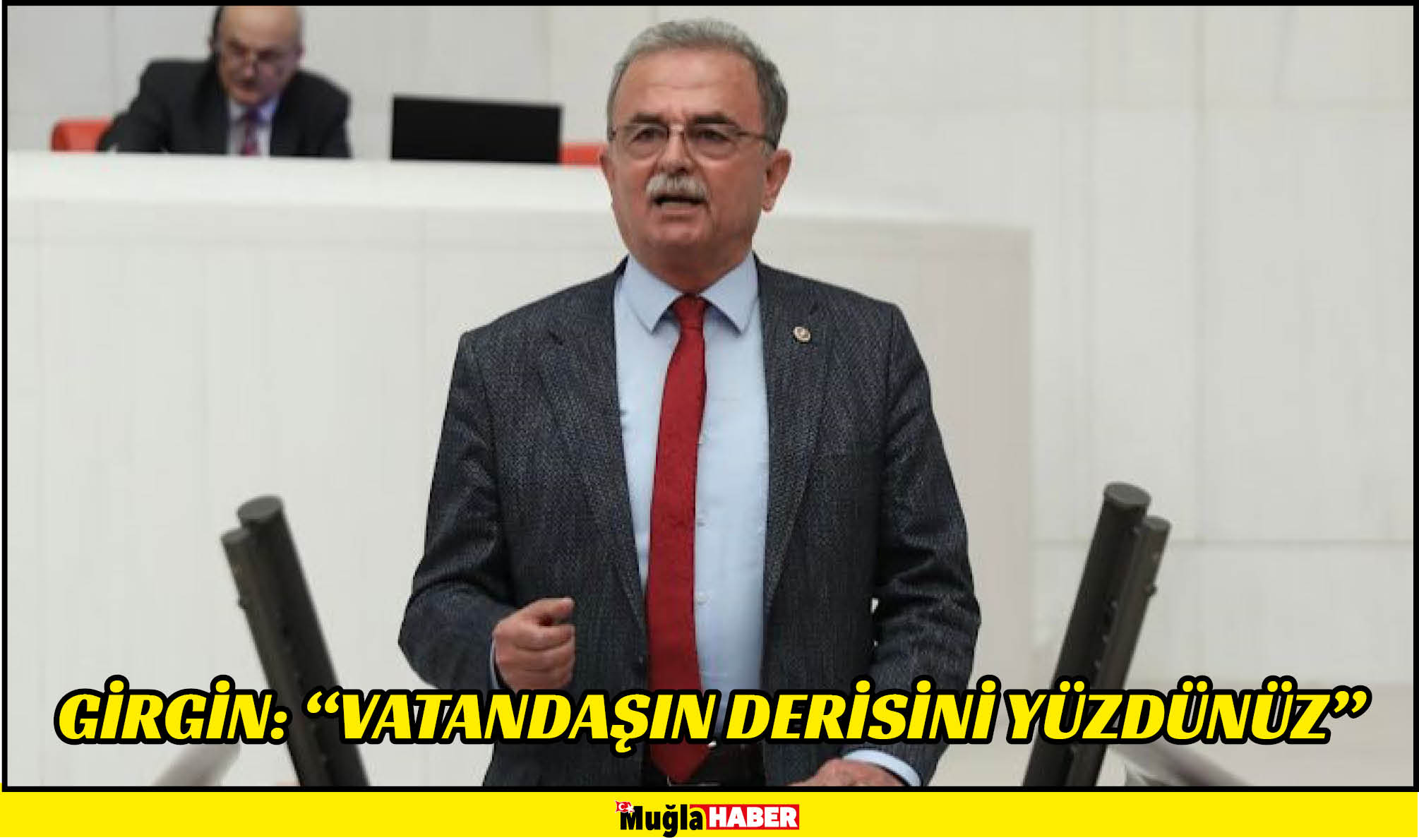 GİRGİN: “Vatandaşın derisini yüzdünüz”