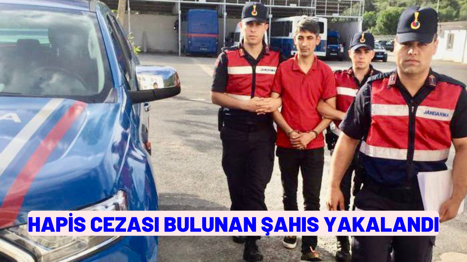 HAPİS CEZASI BULUNAN ŞAHIS YAKALANDI