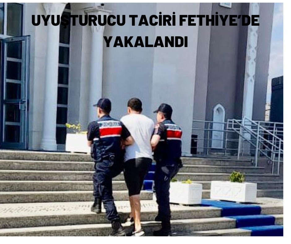 UYUŞTURUCU TACİRİ FETHİYE’DE YAKALANDI