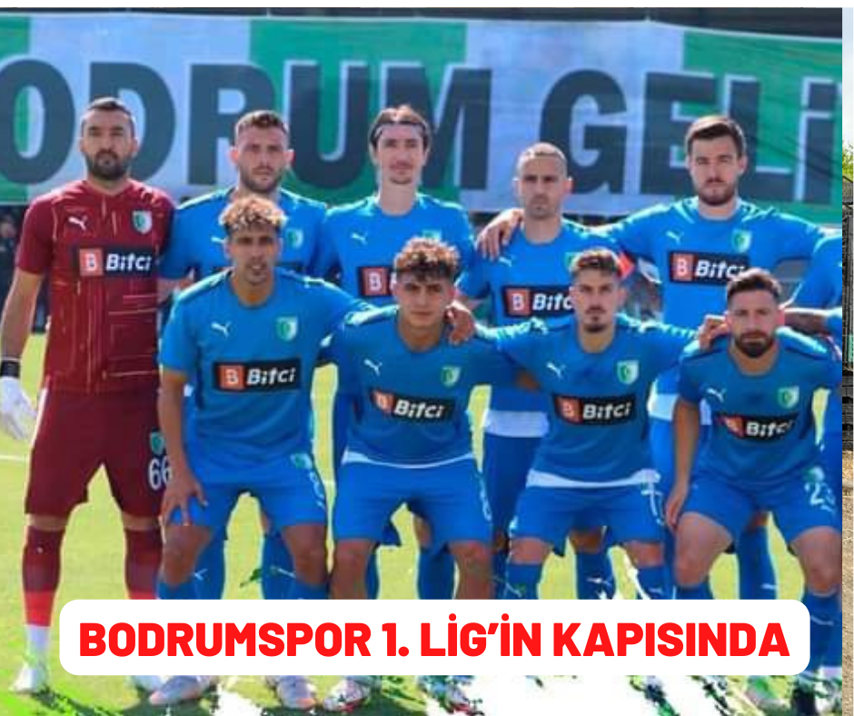 BODRUMSPOR 1. LİG’İN KAPISINDA