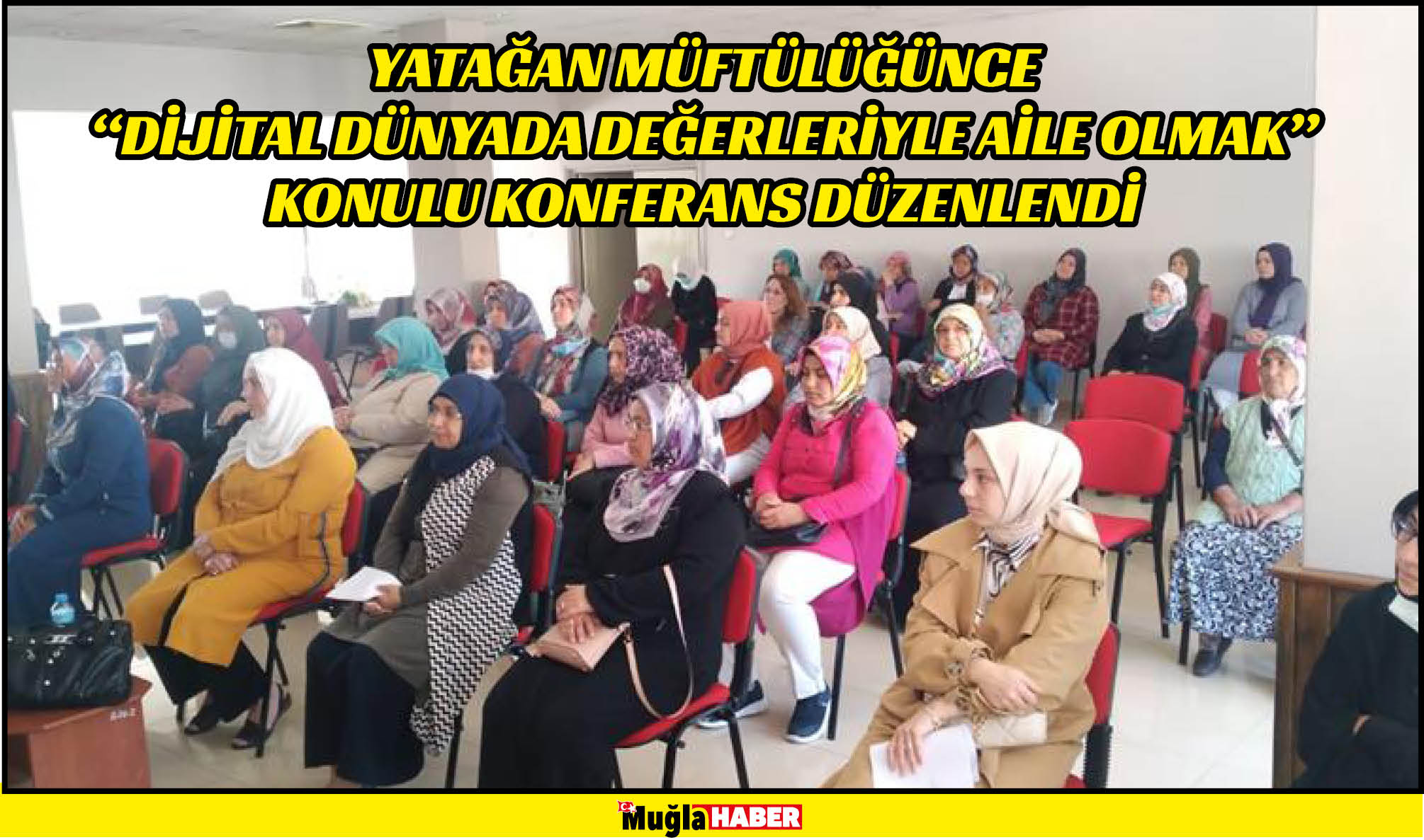 YATAĞAN MÜFTÜLÜĞÜNCE "DİJİTAL DÜNYADA DEĞERLERİYLE AİLE OLMAK" KONULU KONFERANS DÜZENLENDİ