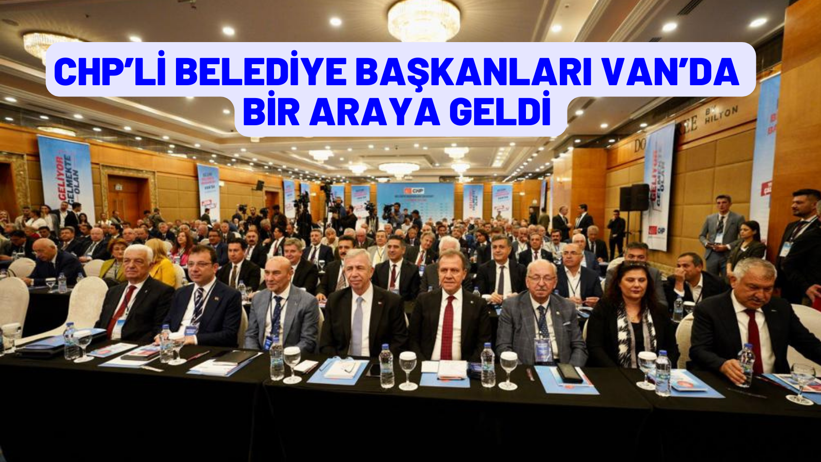 CHP’Lİ BELEDİYE BAŞKANLARI VAN’DA BİR ARAYA GELDİ