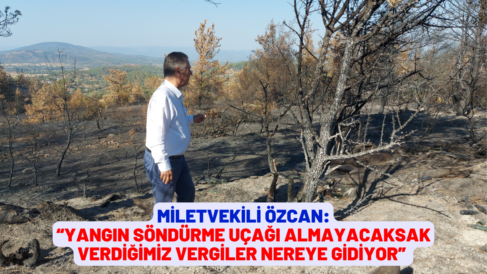 MİLETVEKİLİ ÖZCAN:  “YANGIN SÖNDÜRME UÇAĞI ALMAYACAKSAK VERDİĞİMİZ VERGİLER NEREYE GİDİYOR”
