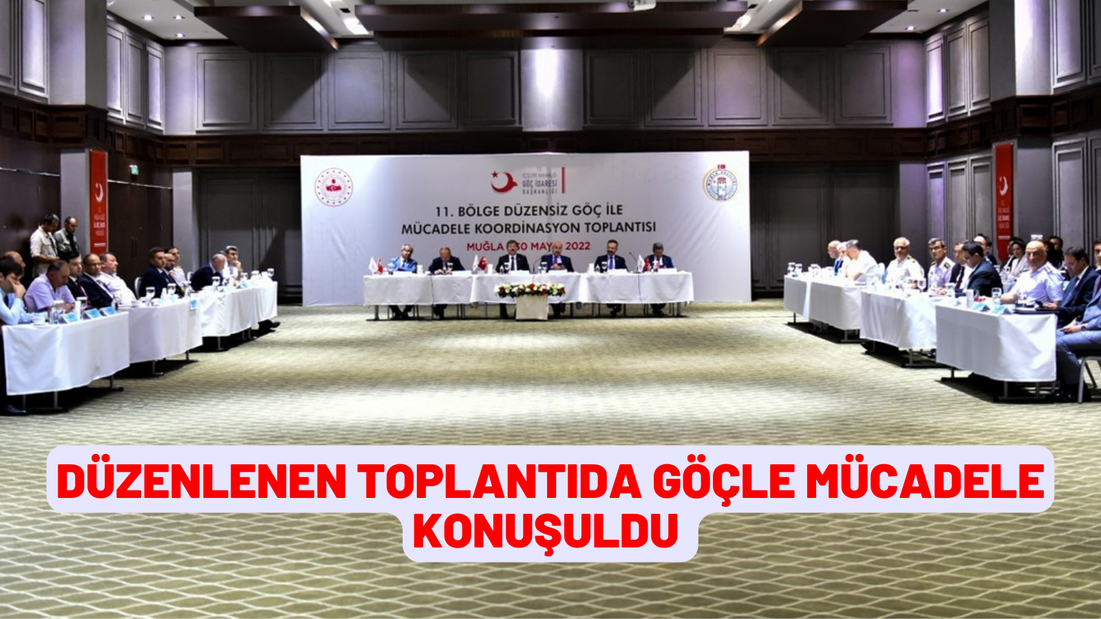 DÜZENLENEN TOPLANTIDA GÖÇLE MÜCADELE KONUŞULDU