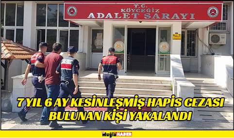 7 YIL 6 AY KESİNLEŞMİŞ HAPİS CEZASI BULUNAN KİŞİ YAKALANDI