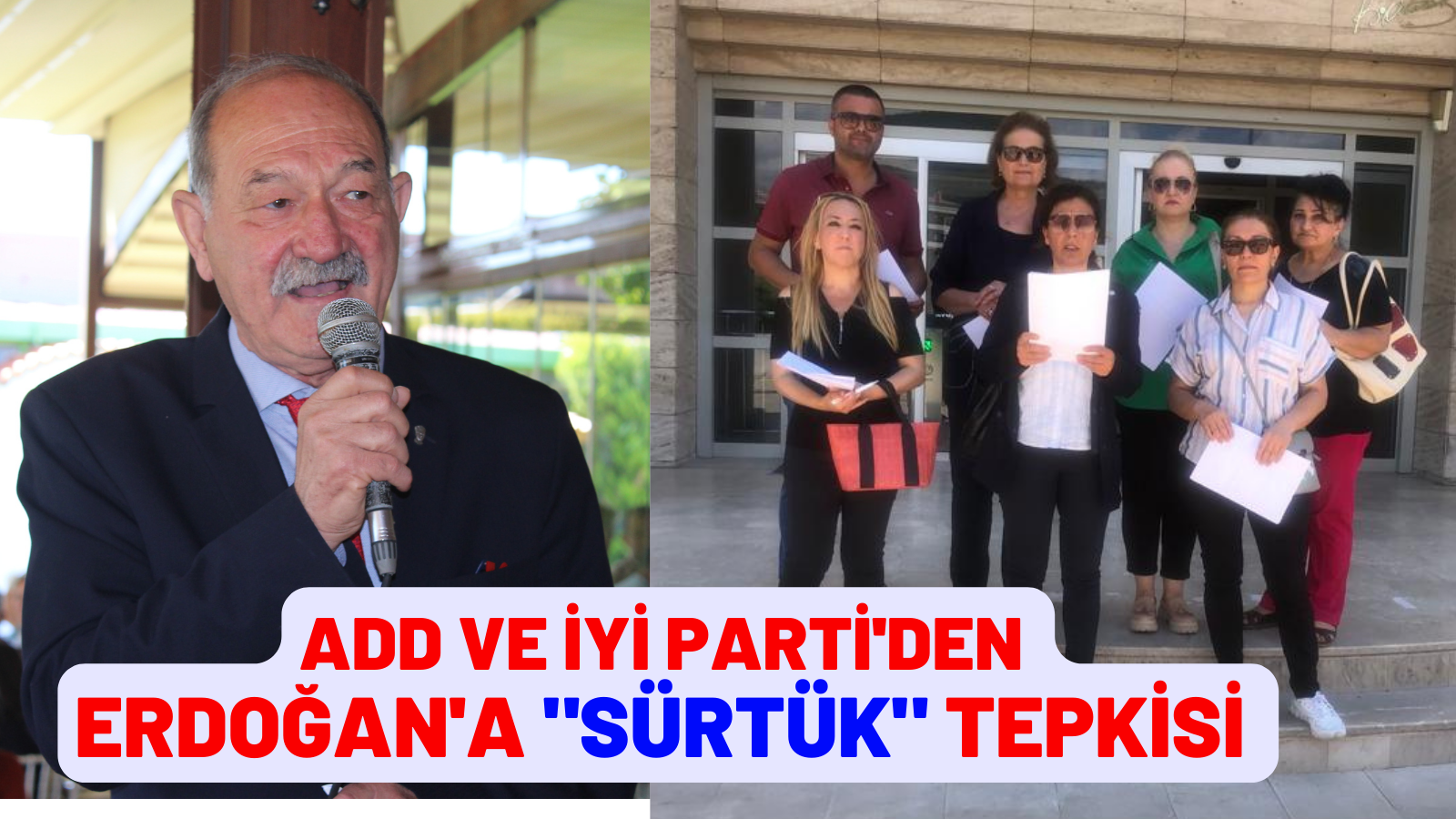 ADD VE İYİ PARTİ'DEN  ERDOĞAN'A "SÜRTÜK" TEPKİSİ