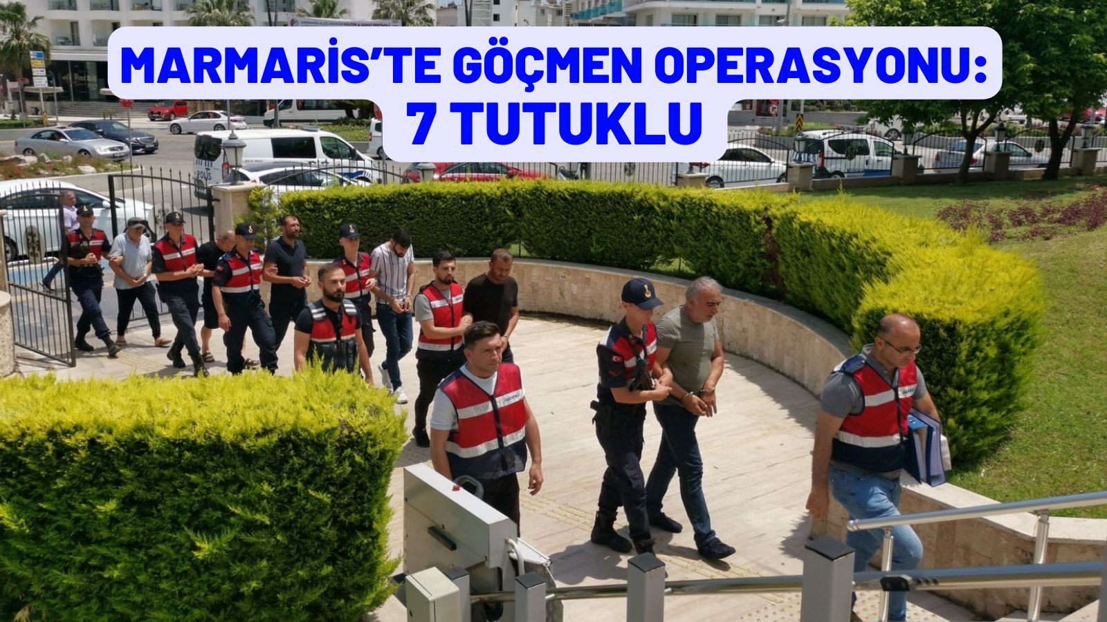 MARMARİS’TE GÖÇMEN OPERASYONU: 7 TUTUKLU