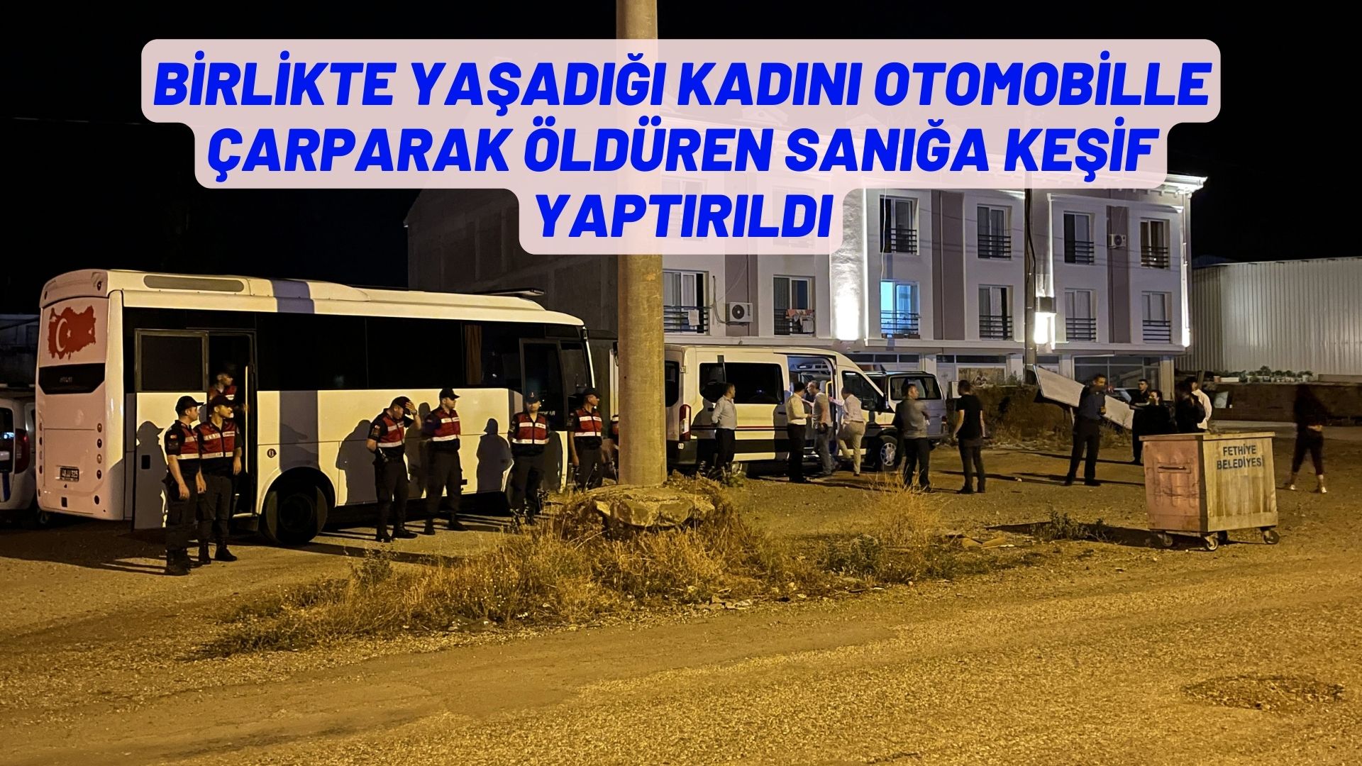 birlikte yaşadığı kadını otomobille çarparak öldüren sanığa keşif yaptırıldı