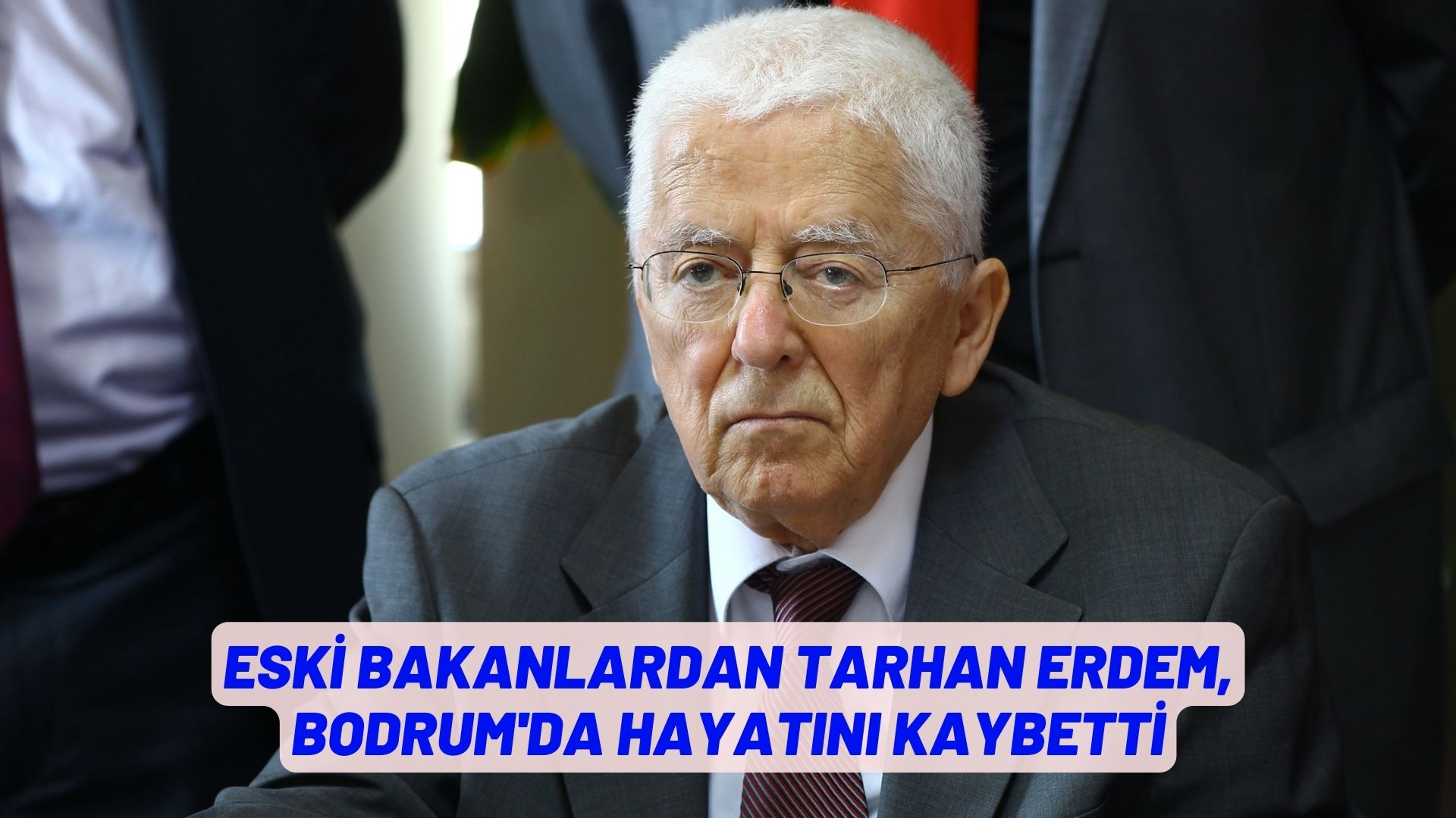 Eski bakanlardan Tarhan Erdem, Bodrum'da hayatını kaybetti