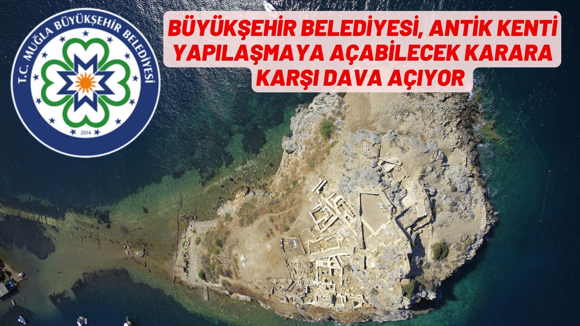 BÜYÜKŞEHİR BELEDİYESİ, ANTİK KENTİ YAPILAŞMAYA AÇABİLECEK KARARA KARŞI DAVA AÇIYOR        