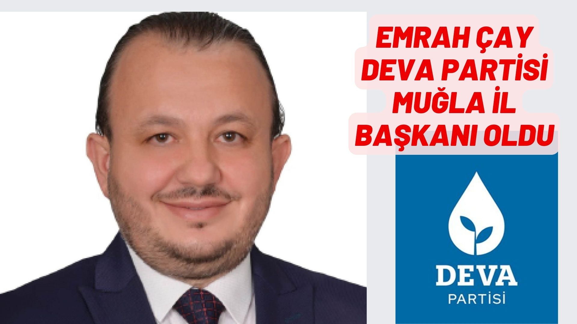 EMRAH ÇAY DEVA PARTİSİ MUĞLA İL BAŞKANI OLDU