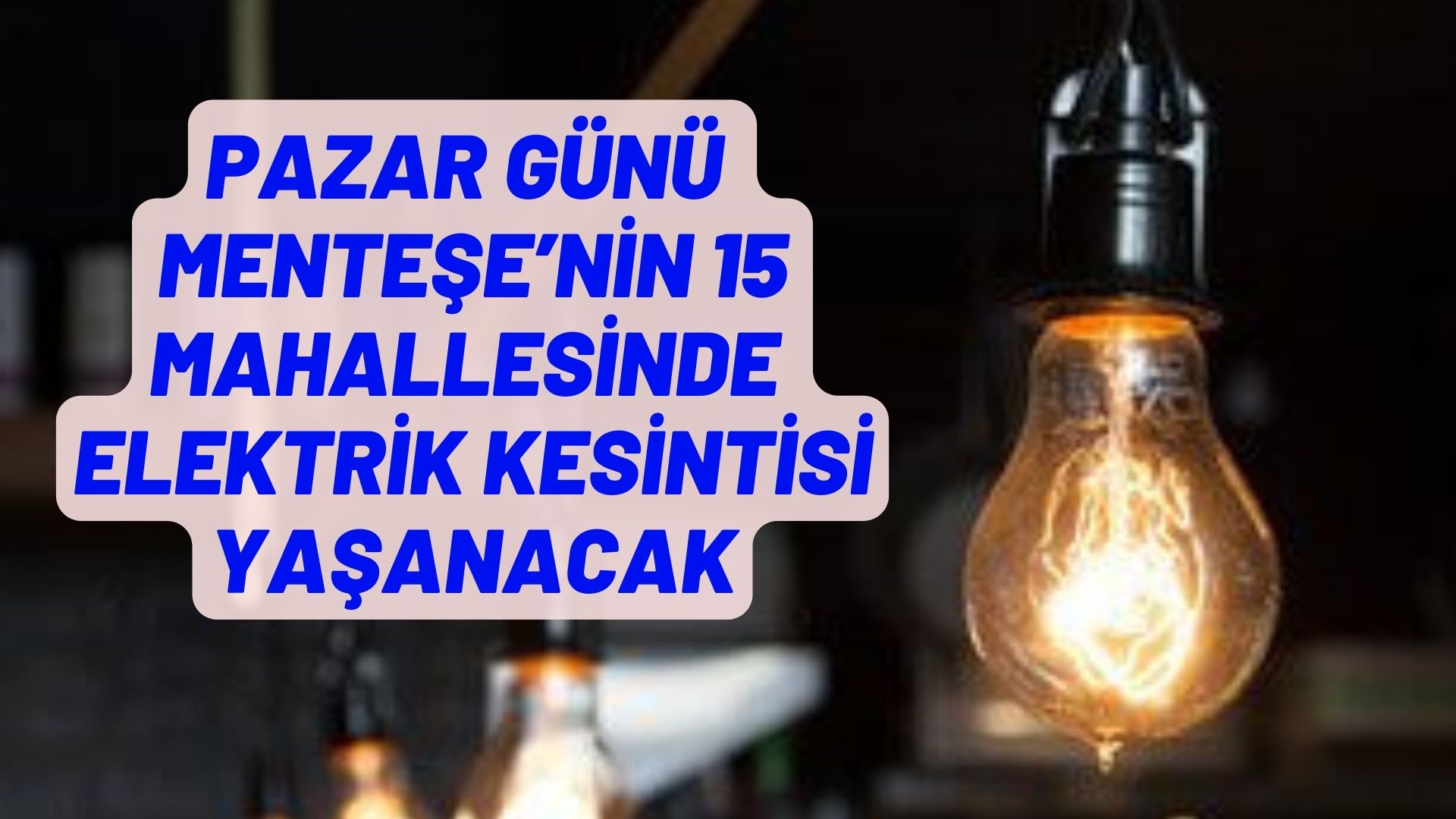 MENTEŞE’NİN 15 MAHALLESİNDE ELEKTRİK KESİNTİSİ YAŞANACAK