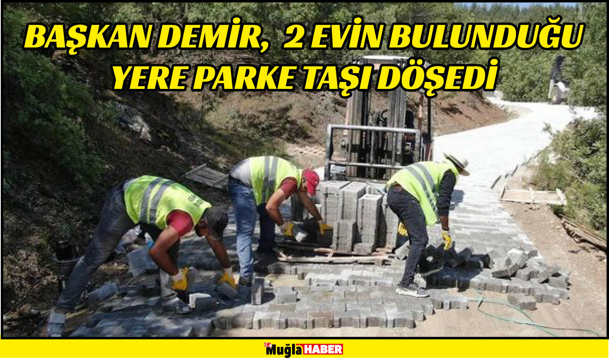 BAŞKAN DEMİR,  2 EVİN BULUNDUĞU YERE PARKE TAŞI DÖŞEDİ