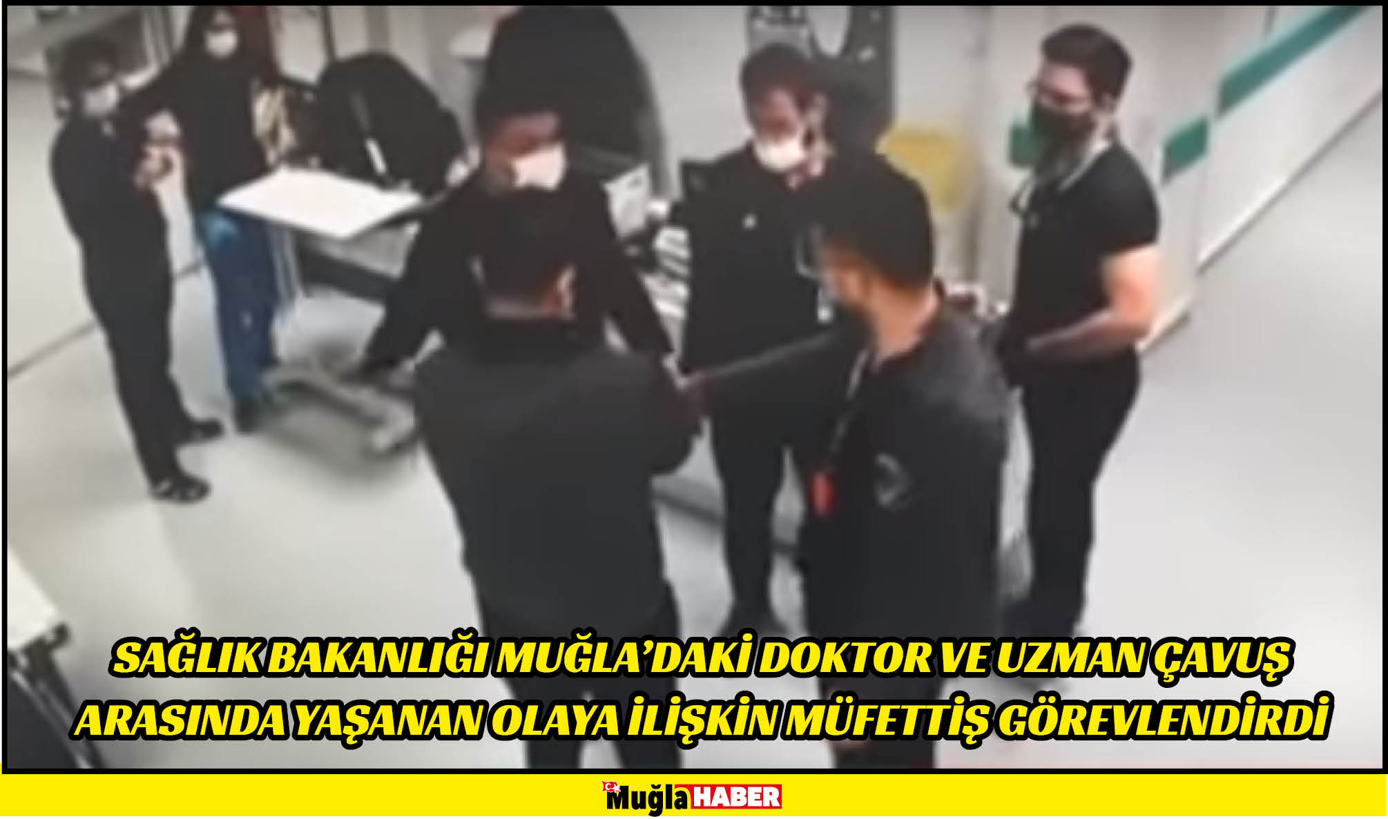 Sağlık Bakanlığı Muğla'daki doktor ve uzman çavuş arasında yaşanan olaya ilişkin müfettiş görevlendirdi