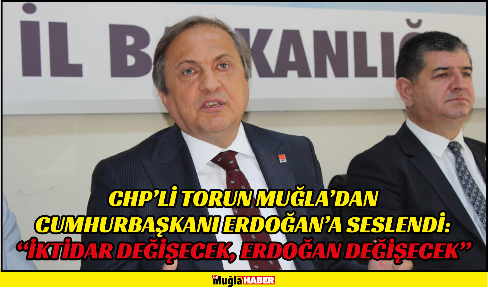 CHP’Lİ TORUN MUĞLA’DAN CUMHURBAŞKANI ERDOĞAN’A SESLENDİ:  “İKTİDAR DEĞİŞECEK, ERDOĞAN DEĞİŞECEK”