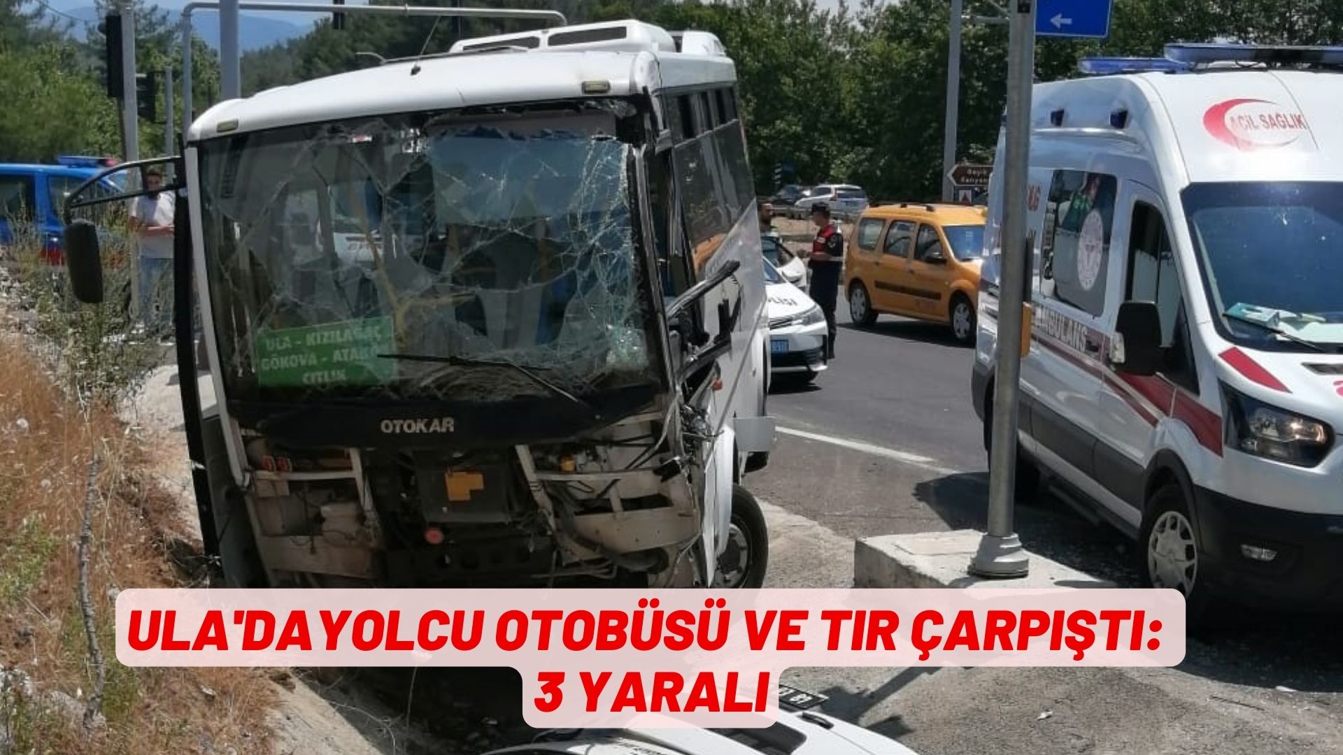 ULA'DA YOLCU OTOBÜSÜ VE TIR ÇARPIŞTI : 3 YARALI