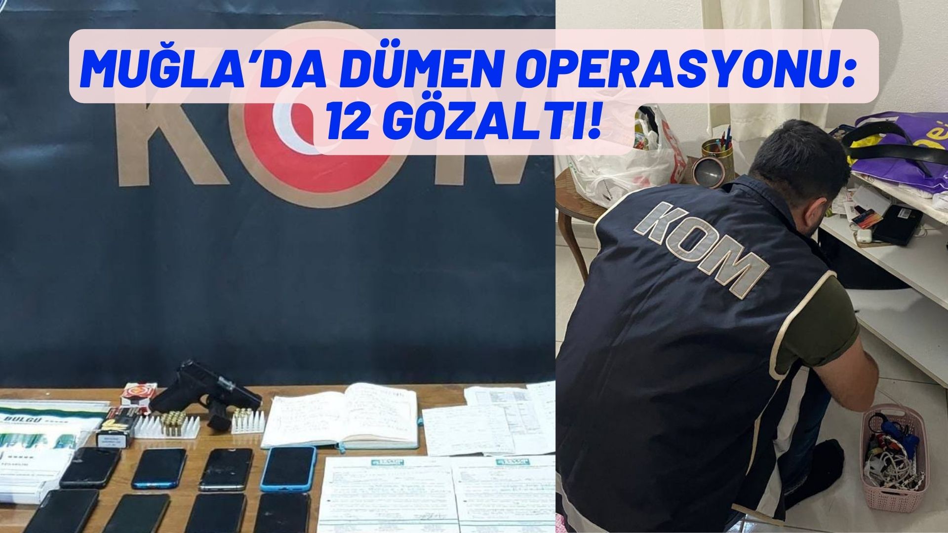 MUĞLA’DA DÜMEN OPERASYONU: 12 GÖZALTI!