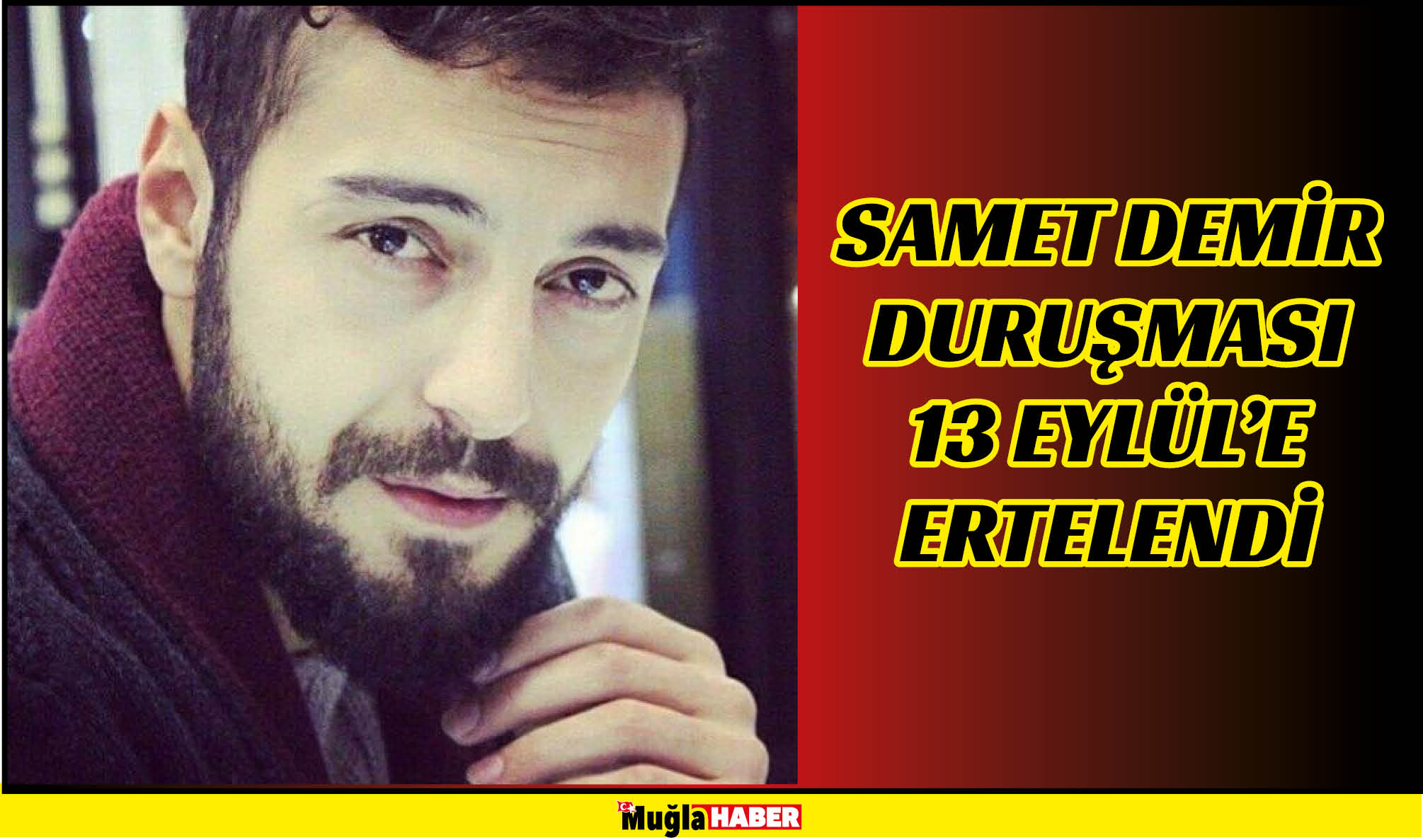 SAMET DEMİR DURUŞMASI 13 EYLÜL’E ERTELENDİ