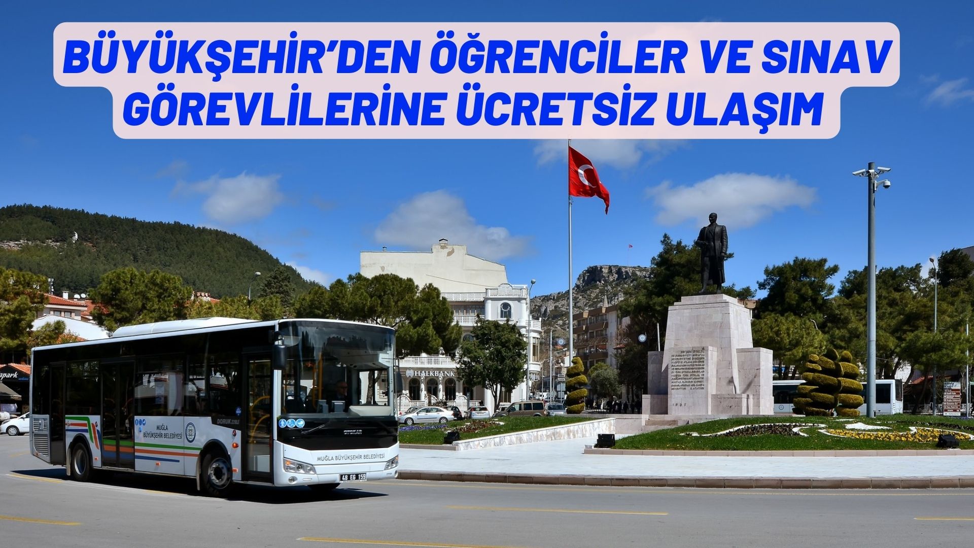 BÜYÜKŞEHİR’DEN ÖĞRENCİLER VE SINAV GÖREVLİLERİNE ÜCRETSİZ ULAŞIM