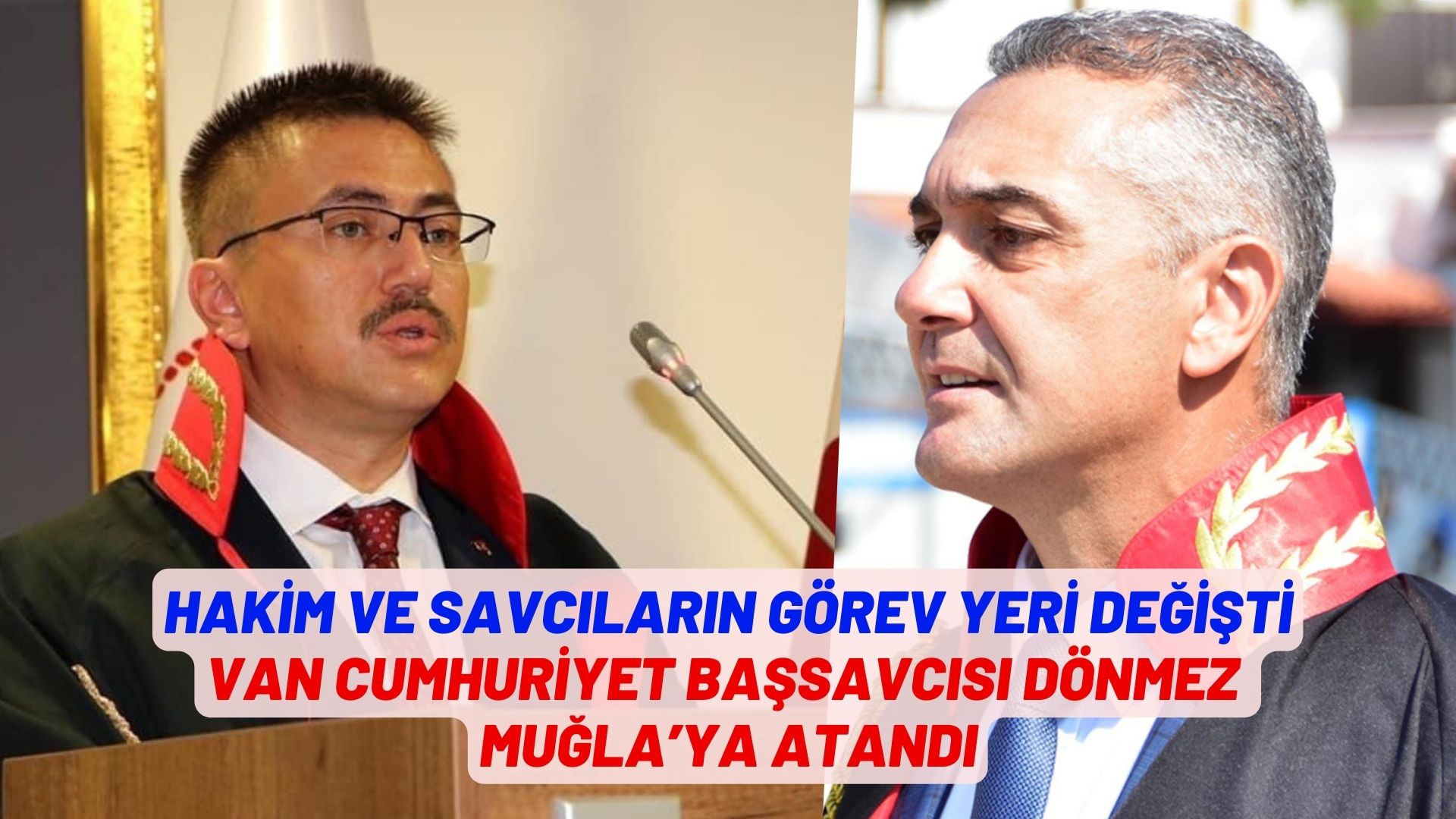 VAN CUMHURİYET BAŞSAVCISI DÖNMEZ MUĞLA’YA ATANDI