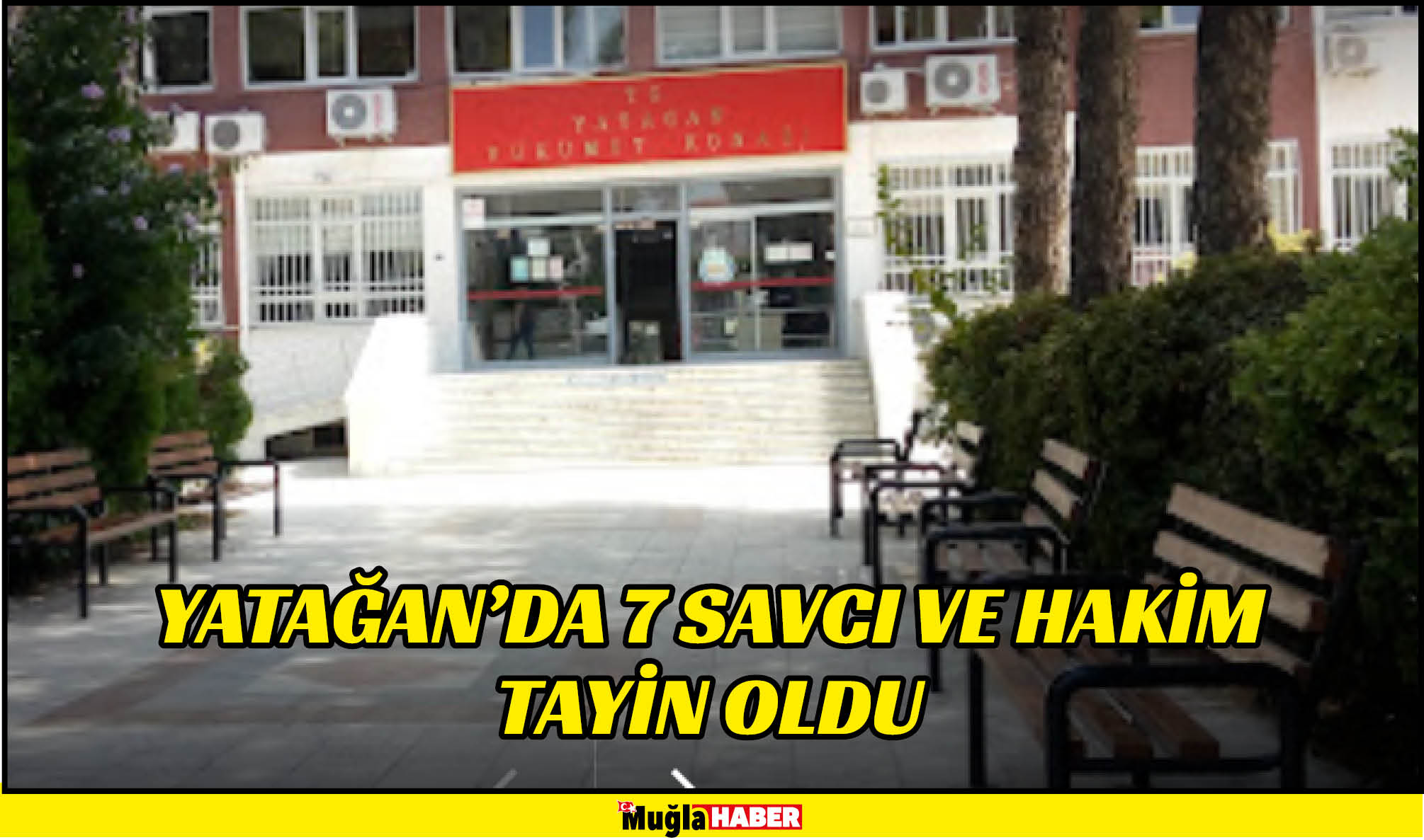 YATAĞAN’DA 7 SAVCI VE HAKİM TAYİN OLDU