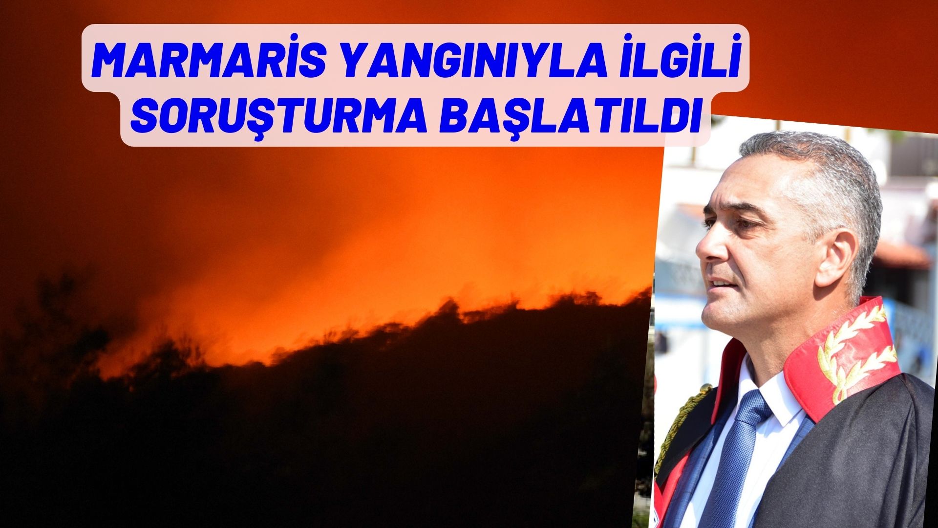 MARMARİS YANGININA İLİŞKİN SORUŞTURMA BAŞLATILDI