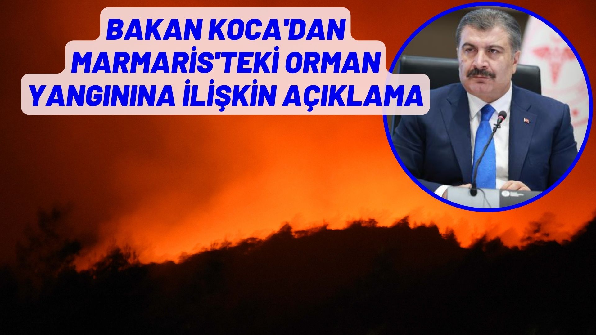 Bakan Koca'dan Marmaris'teki orman yangınına ilişkin açıklama