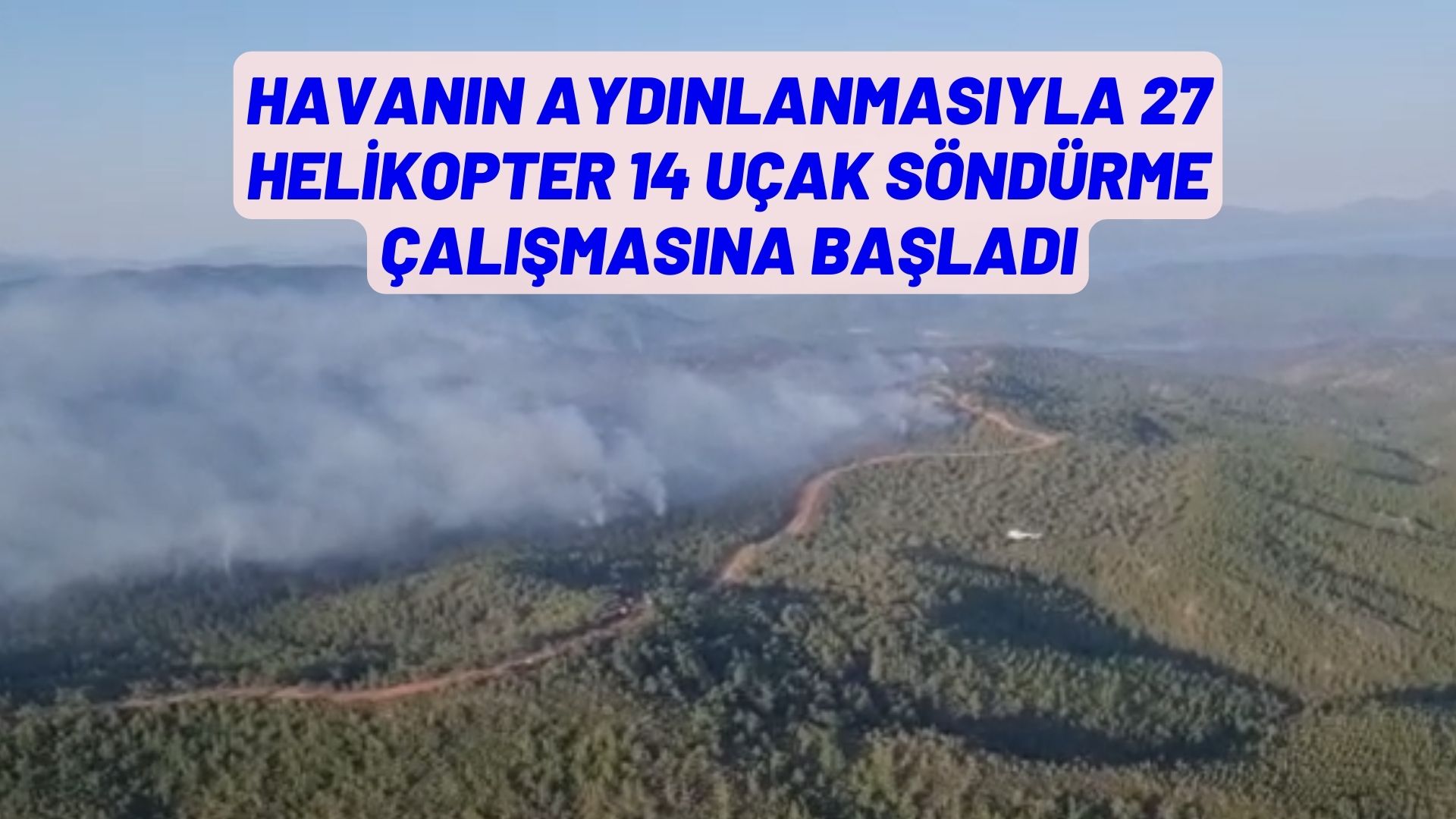 HAVANIN AYDINLANMASIYLA 27 HELİKOPTER 14 UÇAK SÖNDÜRME ÇALIŞMASINA BAŞLADI