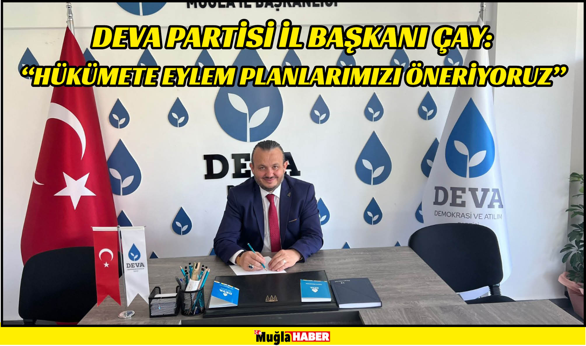 DEVA PARTİSİ İL BAŞKANI ÇAY:  “HÜKÜMETE EYLEM PLANLARIMIZI ÖNERİYORUZ”