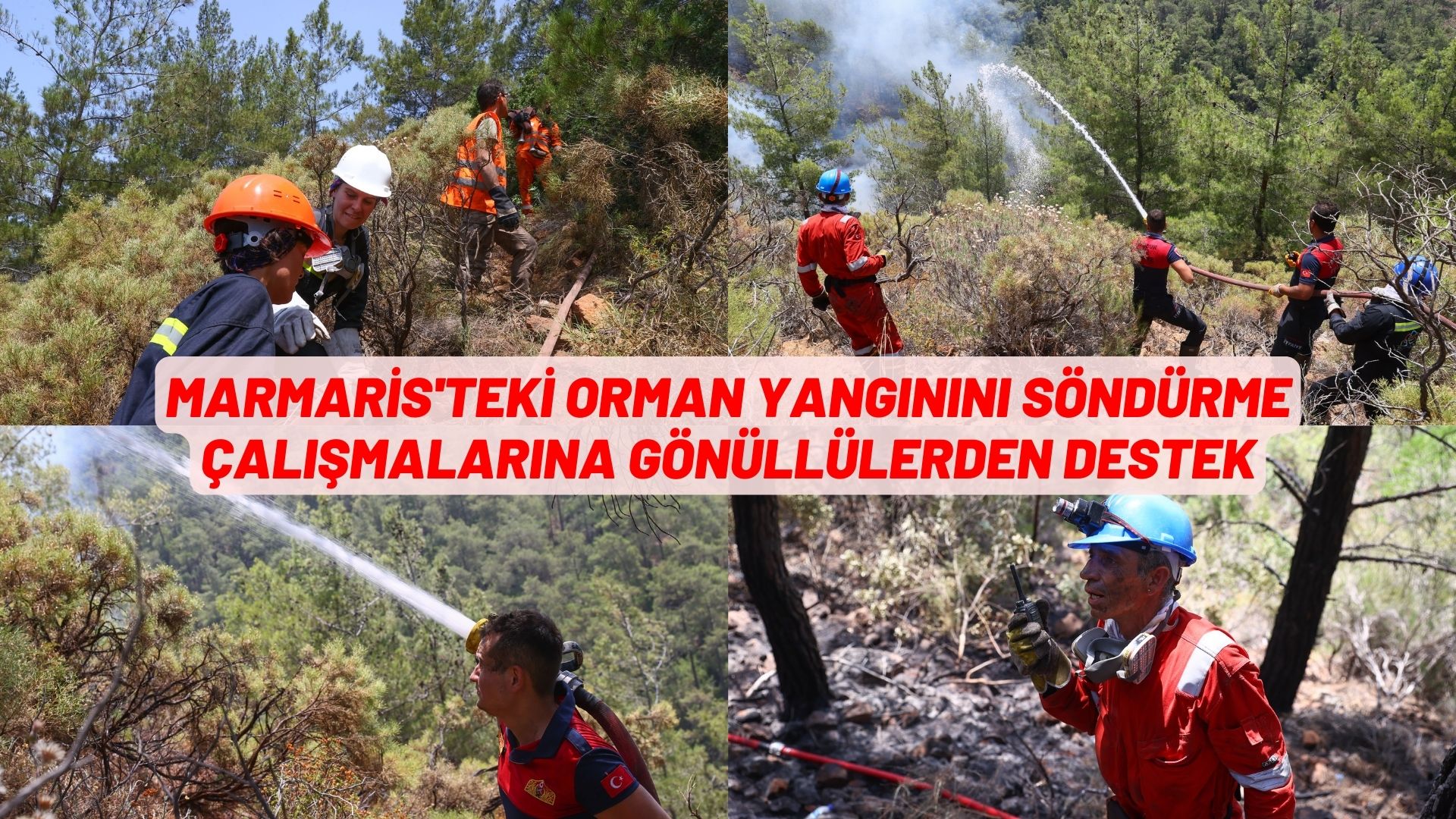 Marmaris'teki orman yangınını söndürme çalışmalarına gönüllülerden destek