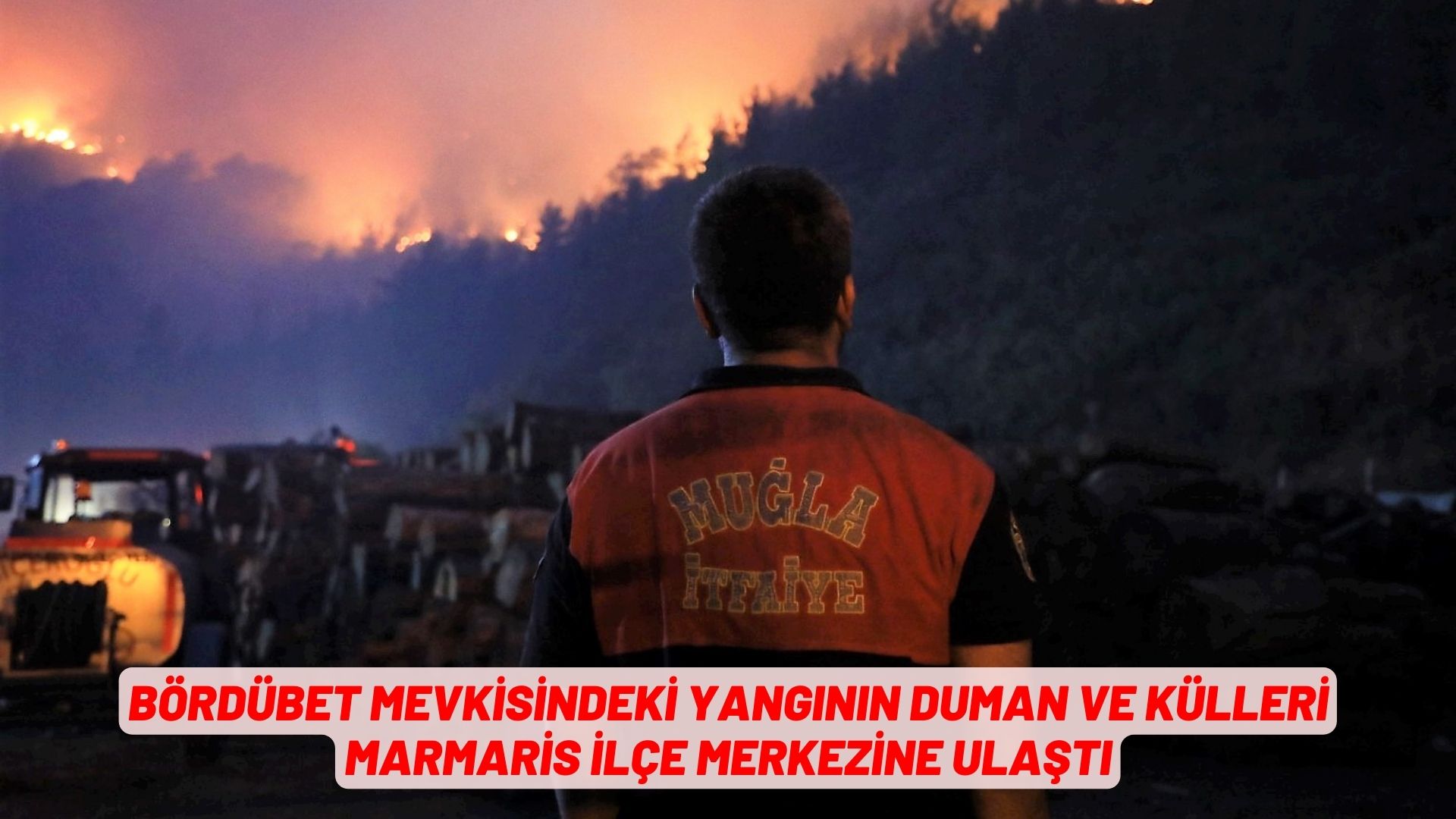 Bördübet mevkisindeki yangının duman ve külleri Marmaris ilçe merkezine ulaştı