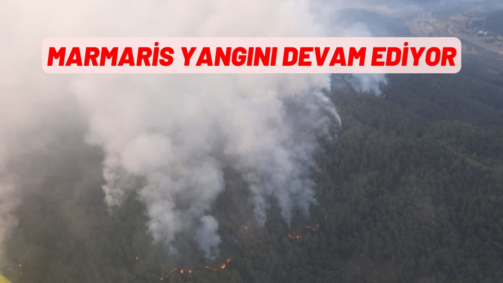 MARMARİS YANGINI DEVAM EDİYOR