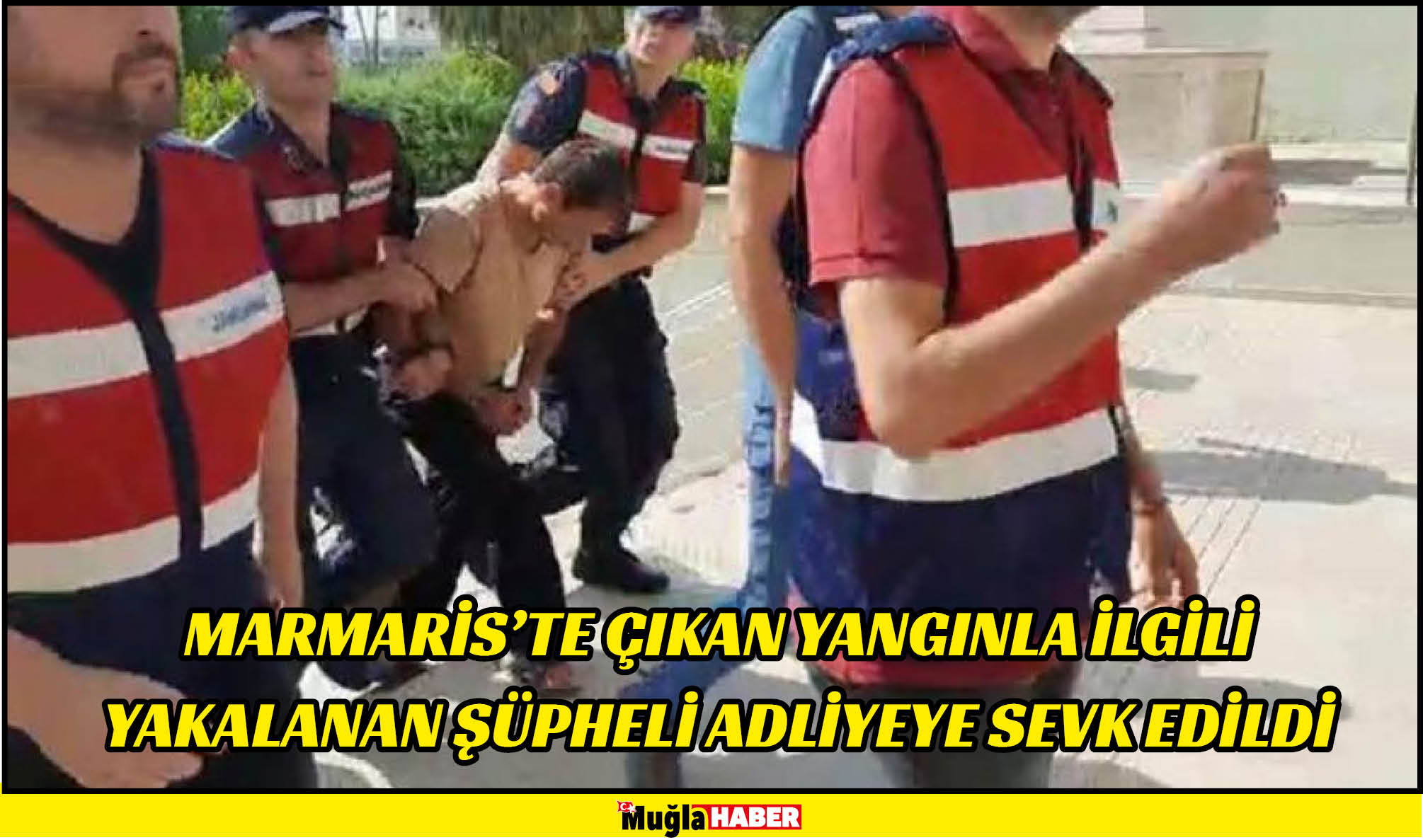 Marmaris'te çıkan yangınla ilgili yakalanan şüpheli adliyeye sevk edildi