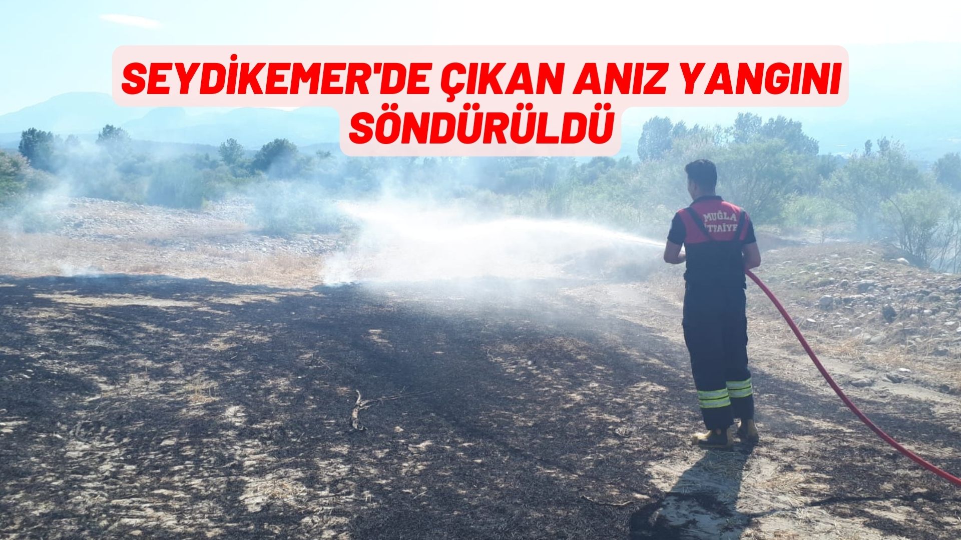 seydikemer'de çıkan anız yangını söndürüldü