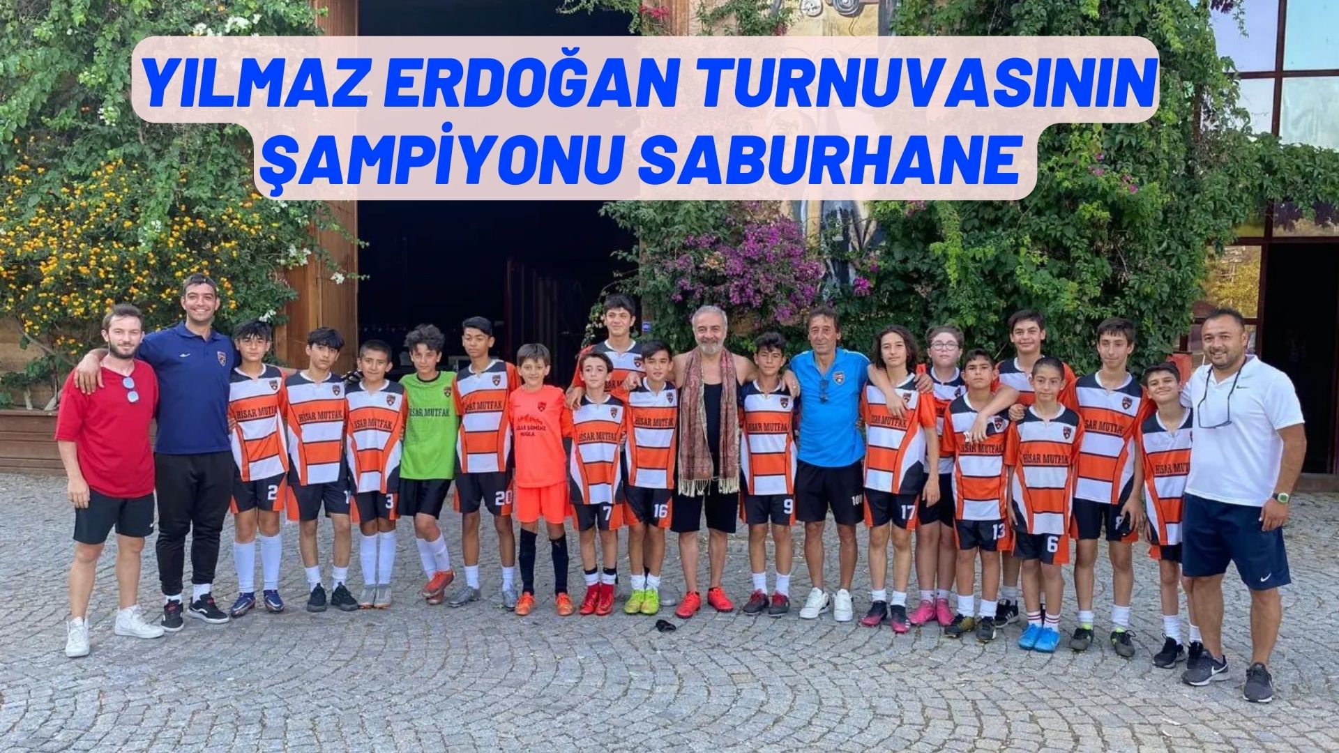 YILMAZ ERDOĞAN TURNUVASININ ŞAMPİYONU SABURHANE