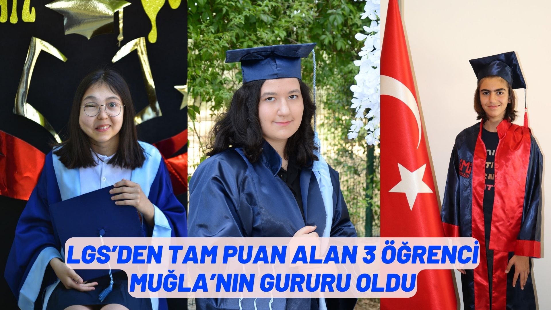 LGS’DEN TAM PUAN ALAN 3 ÖĞRENCİ MUĞLA’NIN GURURU OLDU