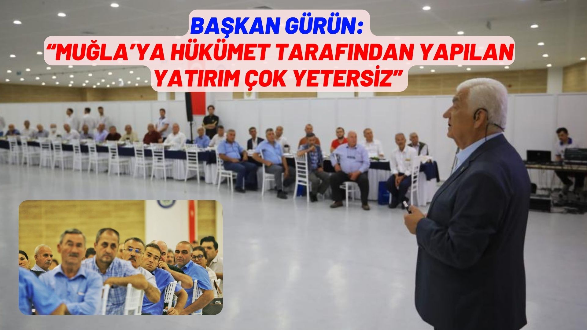 BAŞKAN GÜRÜN:  “MUĞLA’YA HÜKÜMET TARAFINDAN YAPILAN YATIRIM ÇOK YETERSİZ”