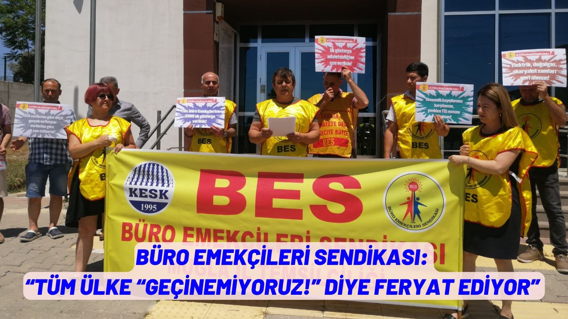 BÜRO EMEKÇİLERİ SENDİKASI:  “TÜM ÜLKE “GEÇİNEMİYORUZ!” DİYE FERYAT EDİYOR”