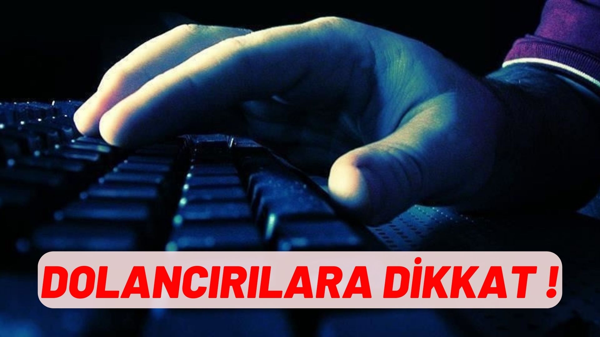 DOLANCIRILARA DİKKAT !