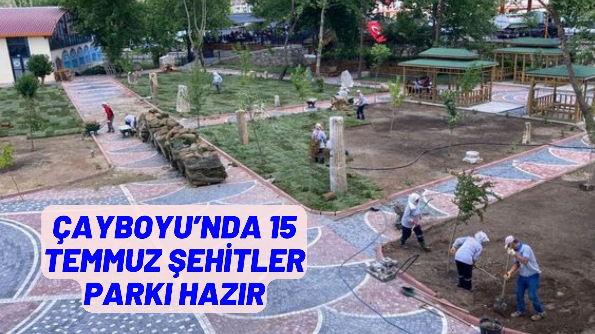 ÇAYBOYU’NDA 15 TEMMUZ ŞEHİTLER PARKI HAZIR