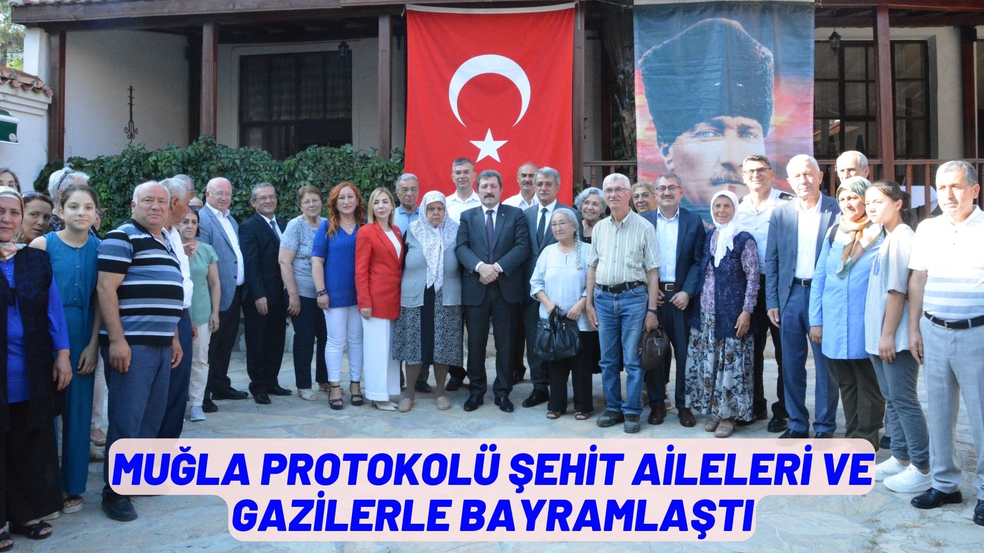 MUĞLA PROTOKOLÜ ŞEHİT AİLELERİ VE GAZİLERLE BAYRAMLAŞTI