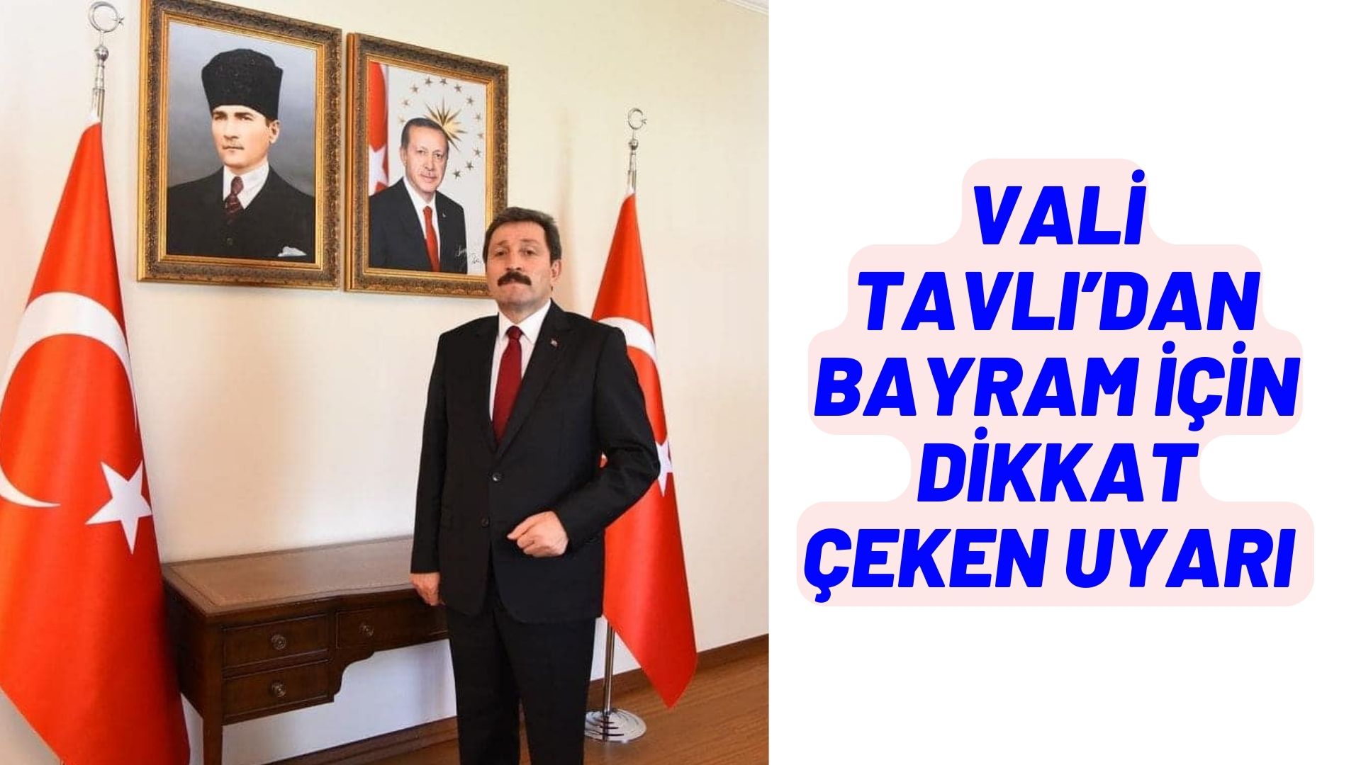 VALİ TAVLI’DAN BAYRAM İÇİN DİKKAT ÇEKEN UYARI